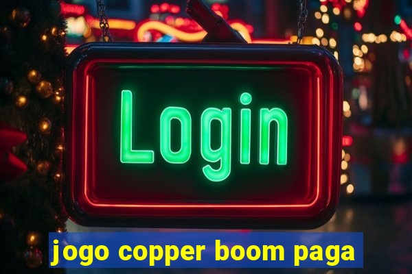 jogo copper boom paga